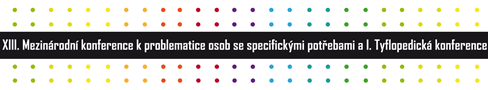 Pozv�nka na XIII. Mezin�rodn� konferenci k problematice osob se specifick�mi pot�ebami a I. Tyflopedickou konferenci